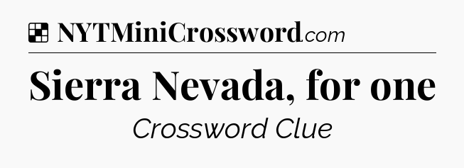 Solution: Sierra Nevada, for one - NYT Crossword