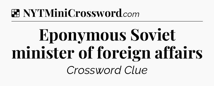 Solution: Eponymous Soviet minister of foreign affairs - NYT Crossword