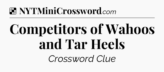 Solution: Competitors of Wahoos and Tar Heels - NYT Crossword