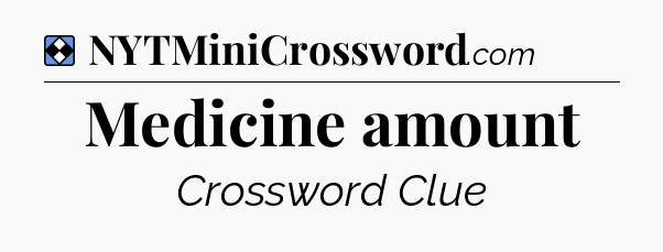 Solution: Medicine amount - NYT Mini Crossword