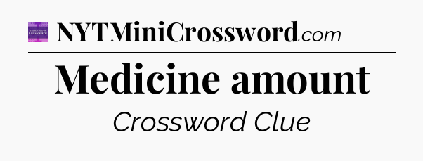Medicine amount - Thomas Joseph Crossword