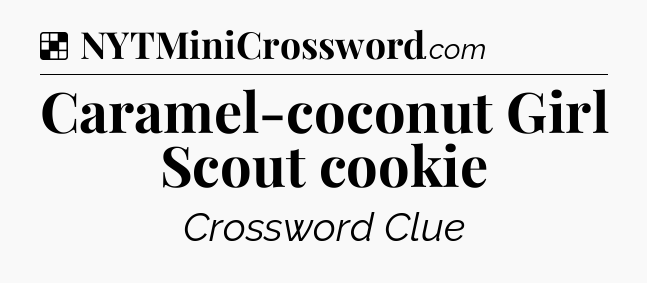 Solution: Caramel-coconut Girl Scout cookie - NYT Crossword