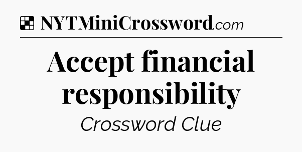 Solution: Accept financial responsibility - NYT Crossword