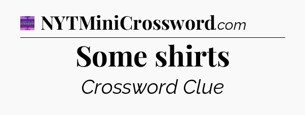 Some shirts - Thomas Joseph Crossword