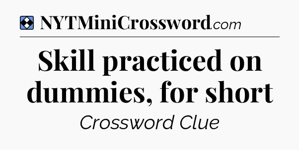 Solution: Skill practiced on dummies, for short - NYT Mini Crossword