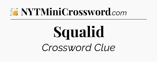 Squalid - 7 Little Words