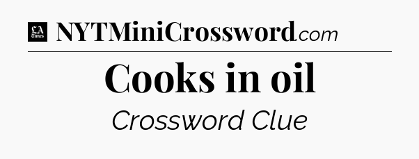 Cooks in oil - LA Times Crossword