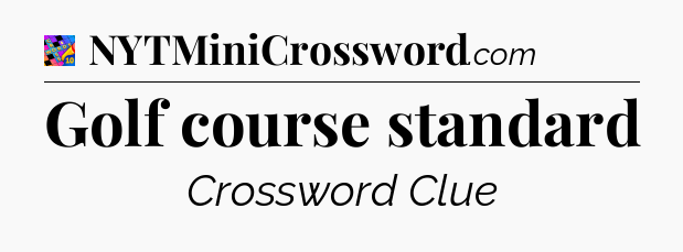 Golf course standard Crossword Clue