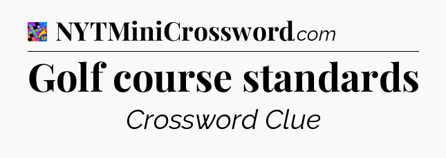 Golf course standards Crossword Clue