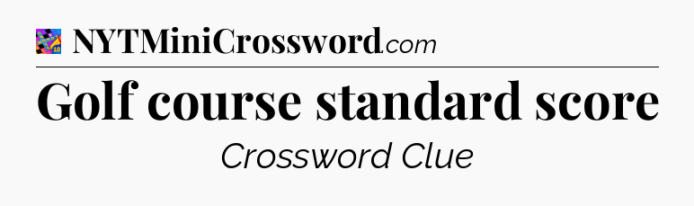 Golf course standard score Crossword Clue
