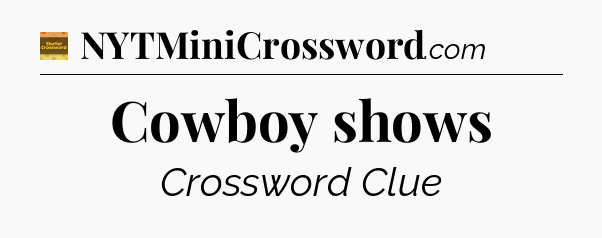 Cowboy shows - Eugene Sheffer Crossword