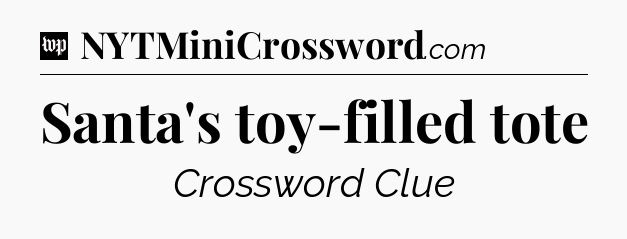 Santa's toy-filled tote Crossword Clue