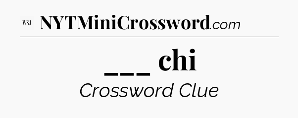 ___ chi - WSJ Crossword