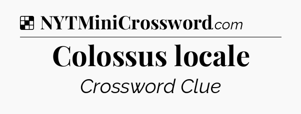 Solution: Colossus locale - NYT Crossword