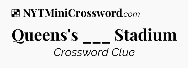 Solution: Queens's ___ Stadium - NYT Crossword