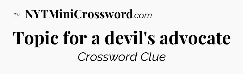 Topic for a devil's advocate - WSJ Crossword