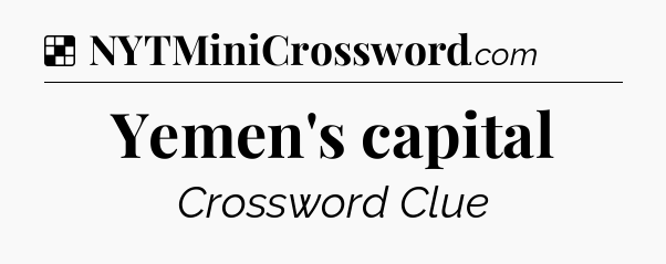 Solution: Yemen's capital - NYT Crossword