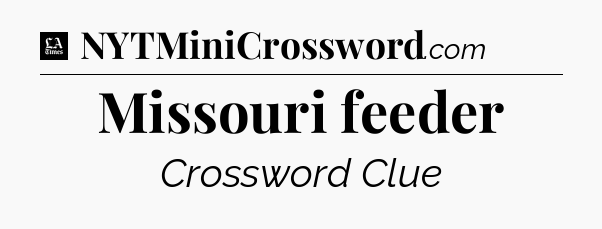 Missouri feeder - LA Times Crossword