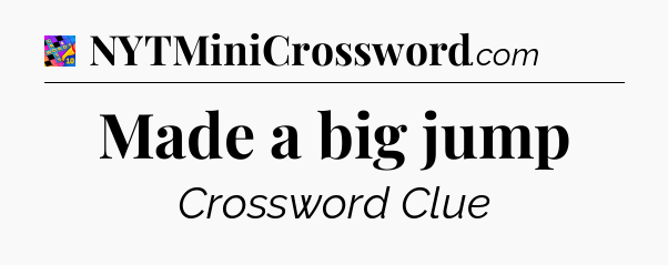 Made a big jump Crossword Clue