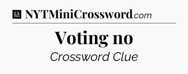 Voting no - LA Times Crossword