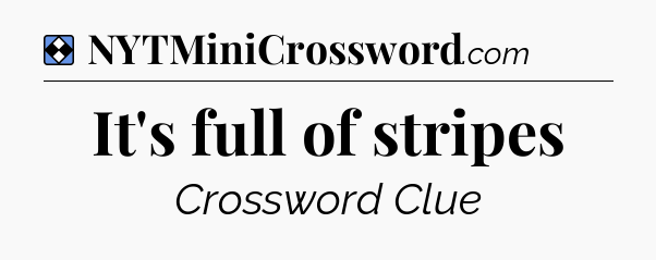Solution: It's full of stripes - NYT Mini Crossword