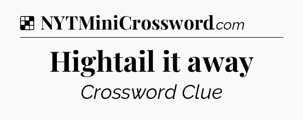 Solution: Hightail it away - NYT Crossword
