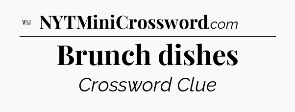 Brunch dishes - WSJ Crossword