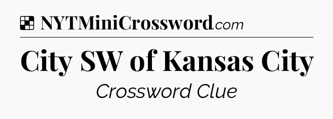 Solution: City SW of Kansas City - NYT Crossword