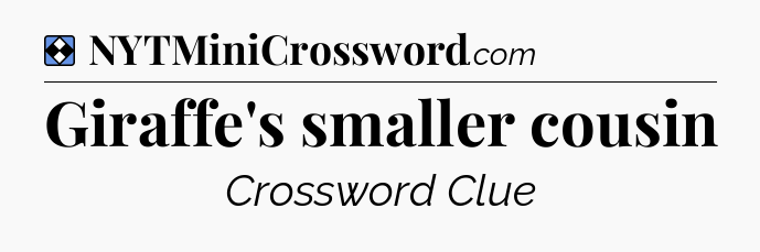 Solution: Giraffe's smaller cousin - NYT Mini Crossword