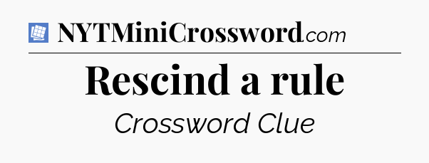 Rescind a rule Puzzle Page Crossword Clue