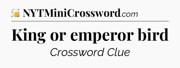 King or emperor bird - 7 Little Words