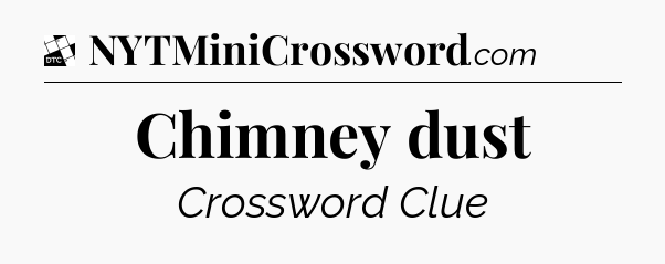 Chimney dust - Daily Themed Classic Crossword