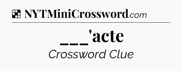 Solution: ___'acte - NYT Crossword