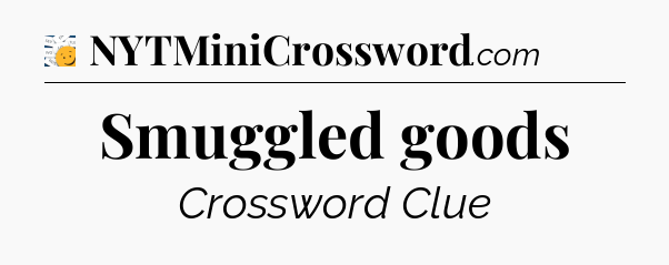 Smuggled goods - 7 Little Words