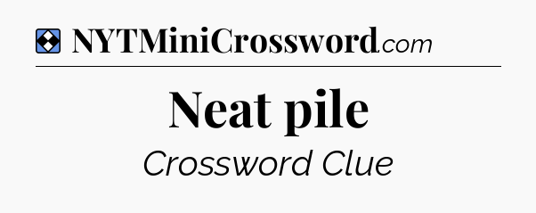 Solution: Neat pile - NYT Mini Crossword
