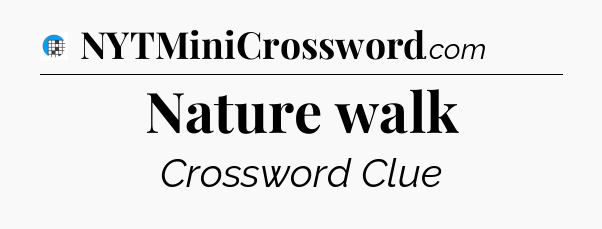 Nature walk Crossword Clue