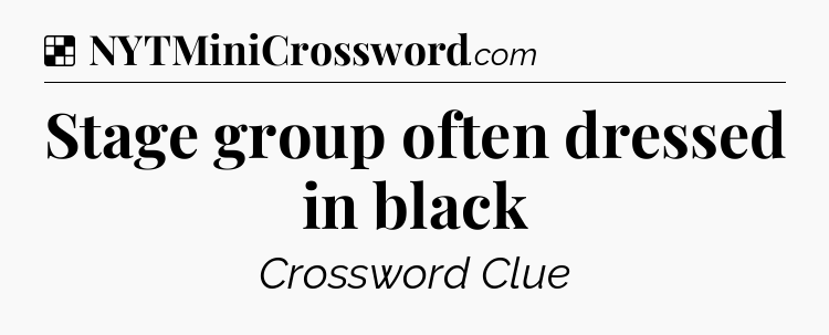 Solution: Stage group often dressed in black - NYT Crossword