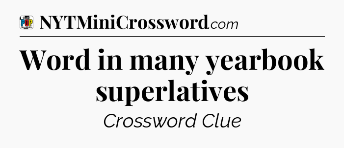 Word in many yearbook superlatives Crossword Clue