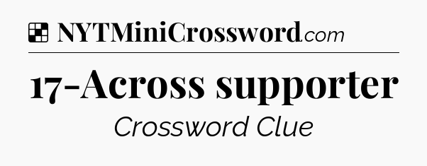Solution: 17-Across supporter - NYT Crossword