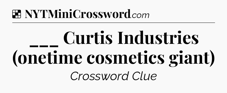 Solution: ___ Curtis Industries (onetime cosmetics giant) - NYT Crossword