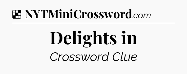 Solution: Delights in - NYT Crossword