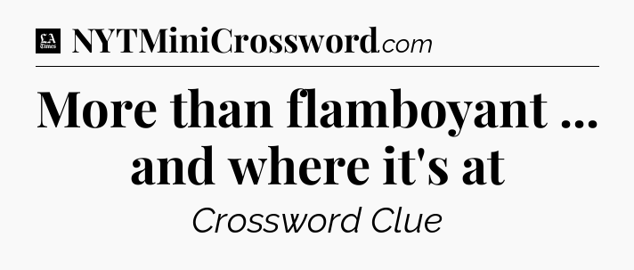 More than flamboyant ... and where it's at - LA Times Crossword