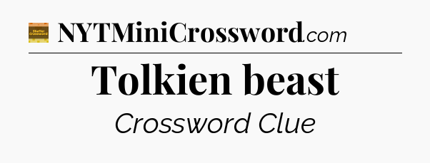 Tolkien beast crossword clue Eugene Sheffer
