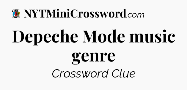 Depeche Mode music genre Crossword Clue