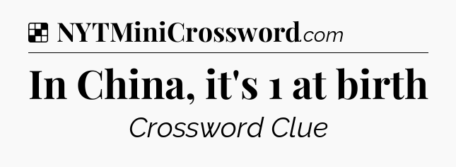 Solution: In China, it's 1 at birth - NYT Crossword