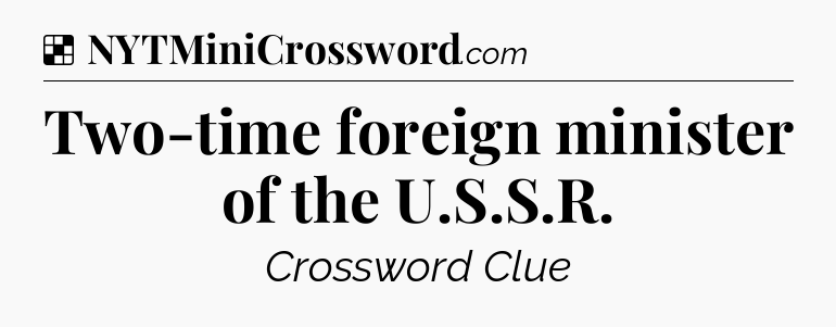 Solution: Two-time foreign minister of the U.S.S.R - NYT Crossword