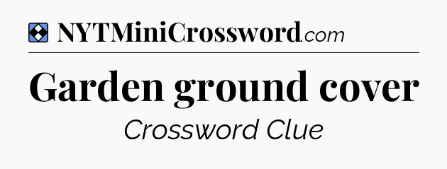 Solution: Garden ground cover - NYT Mini Crossword