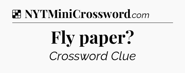 Solution: Fly paper - NYT Crossword