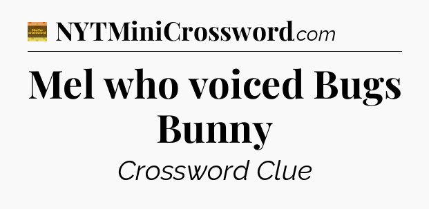 Mel who voiced Bugs Bunny - Eugene Sheffer Crossword