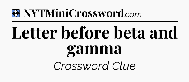 Solution: Letter before beta and gamma - NYT Mini Crossword